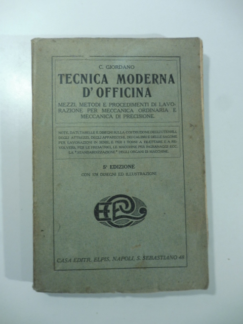 Tecnica moderna d'officina. Mezzi, metodi e procedimenti di lavorazione per meccanica ordinaria e meccanica di precisione.